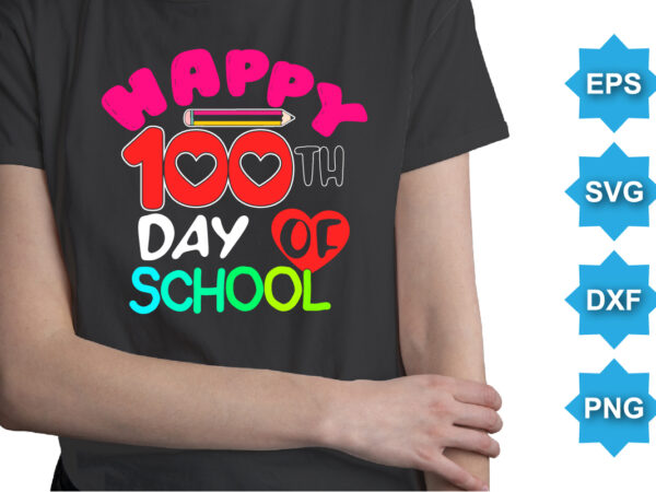 Happy 100th day of school, happy back to school day shirt print template, typography design for kindergarten pre-k preschool, last and first day of school, 100 days of school shirt