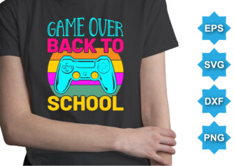 Game Over Back To School, Happy back to school day shirt print template, typography design for kindergarten pre-k preschool, last and first day of school, 100 days of school shirt