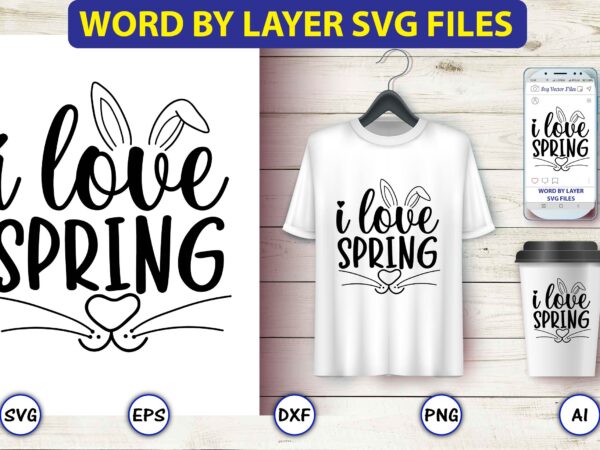 I love spring,bunny svg bundle,bunny, bunny vector, bunny svg vector,bunny t-shirt, t-shirt, tshirt, t-shirt design,bunny design,easter svg, easter quotes, easter bunny svg, easter egg svg, easter png, spring svg,easter bunny