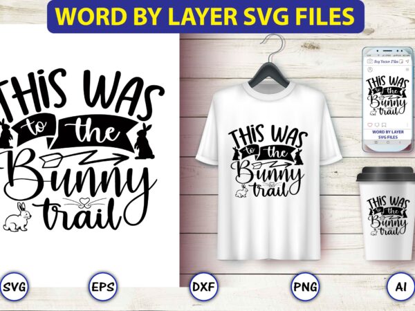 This was to the bunny trail,bunny svg bundle,bunny, bunny vector, bunny svg vector,bunny t-shirt, t-shirt, tshirt, t-shirt design,bunny design,easter svg, easter quotes, easter bunny svg, easter egg svg, easter png,