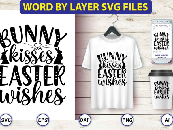 Bunny kisses easter wishes,bunny svg bundle,bunny, bunny vector, bunny svg vector,bunny t-shirt, t-shirt, tshirt, t-shirt design,bunny design,easter svg, easter quotes, easter bunny svg, easter egg svg, easter png, spring svg,easter