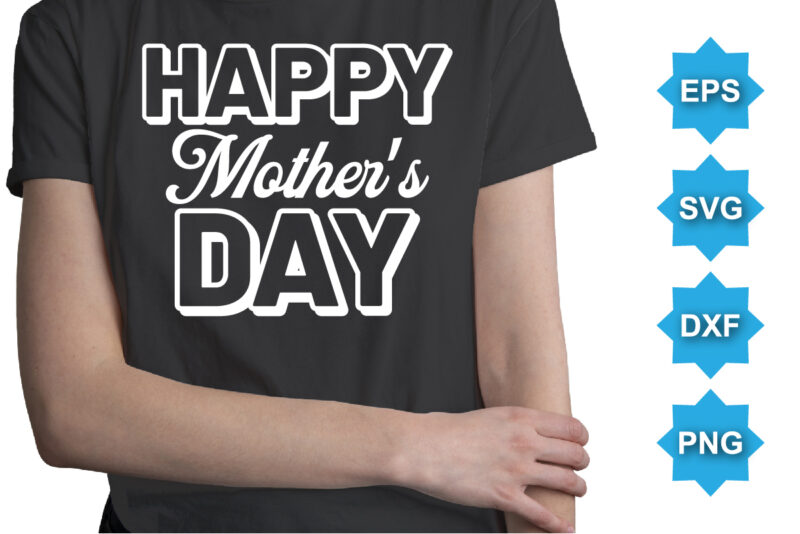 Happy Mother’s Day, Mother’s day shirt print template, typography design for mom mommy mama daughter grandma girl women aunt mom life child best mom adorable shirt