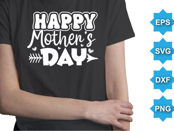 Happy mother’s day, mother’s day shirt print template, typography design for mom mommy mama daughter grandma girl women aunt mom life child best mom adorable shirt