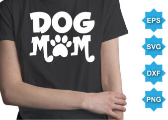 Dog Mom, Mother’s day shirt print template, typography design for mom mommy mama daughter grandma girl women aunt mom life child best mom adorable shirt