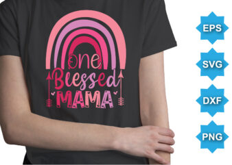 One Blessed Mama, Mother’s day shirt print template, typography design for mom mommy mama daughter grandma girl women aunt mom life child best mom adorable shirt