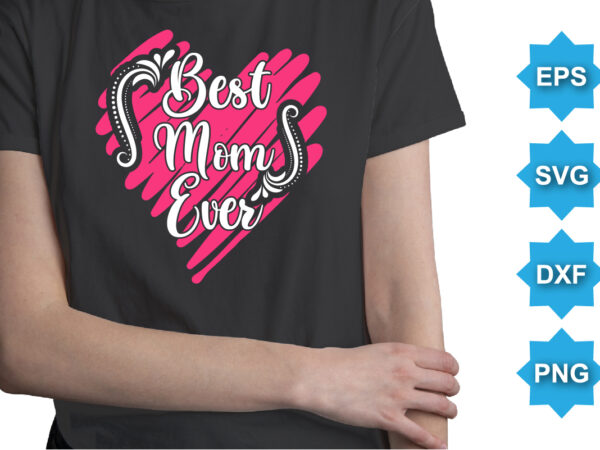 Best mom ever, mother’s day shirt print template, typography design for mom mommy mama daughter grandma girl women aunt mom life child best mom adorable shirt