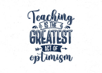 Teaching is the greatest act of optimism, Teacher quotes tshirt design