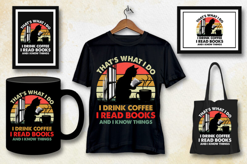 That’s What I Do I Drink Coffee I Read Books And I Know Things T-Shirt Design