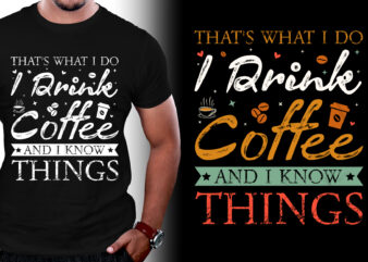 Thats What I Do I drink Coffee and I know things T-Shirt Design,coffee t-shirt design, unique coffee t shirt design, cute coffee t shirt design, coffee shop t shirt design, coffee t shirt design, t shirt coffee design, coffee t-shirt, coffee t-shirt design bundle, coffee t shirt designs, coffee t-shirts, coffee t-shirts funny, coffee t-shirt design graphics, coffee t shirt ideas, coffee t-shirt design vector, coffee shirt designs, vintage coffee shirt, coffee t shirt womens, coffee t shirts online, coffee t shirt amazon, coffee shirt design, coffee color t-shirt, coffee lover t-shirt, coffee t-shirt women’s, coffee t-shirts online, best coffee t shirt design, coffee day t shirt design, coffee shirt ideas, logo t-shirt design ideas, tee shirt design ideas, t-shirt design ideas,