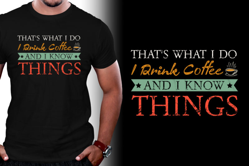 Thats What I Do I drink Coffee and I know things T-Shirt Design,coffee t-shirt design, unique coffee t shirt design, cute coffee t shirt design, coffee shop t shirt design,