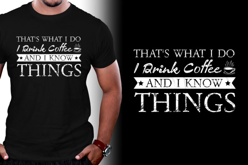 Thats What I Do I drink Coffee and I know things T-Shirt Design,coffee t-shirt design, unique coffee t shirt design, cute coffee t shirt design, coffee shop t shirt design,