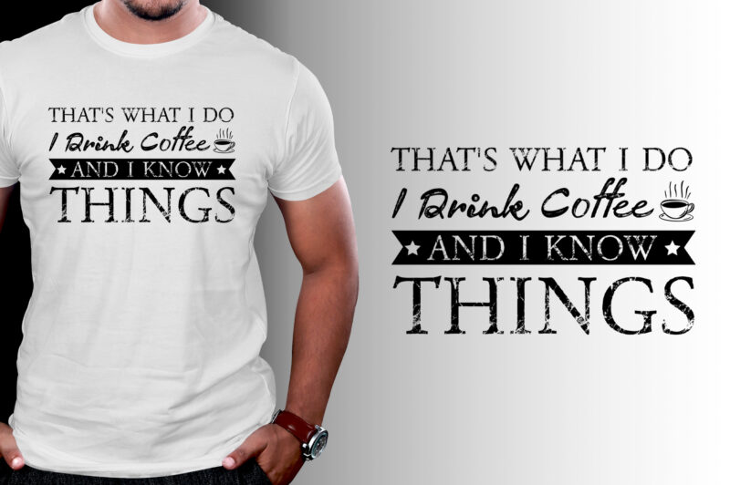 Thats What I Do I drink Coffee and I know things T-Shirt Design,coffee t-shirt design, unique coffee t shirt design, cute coffee t shirt design, coffee shop t shirt design,