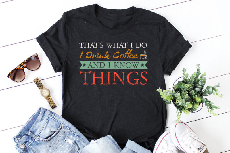 Thats What I Do I drink Coffee and I know things T-Shirt Design,coffee t-shirt design, unique coffee t shirt design, cute coffee t shirt design, coffee shop t shirt design,