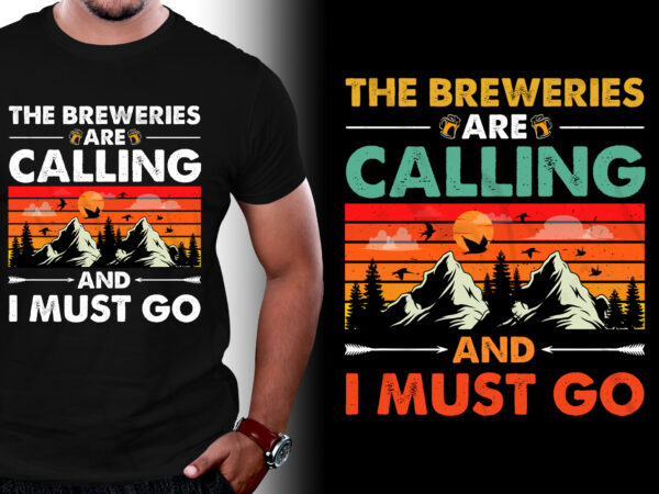 The Breweries Are Calling And I Must Go Beer T-Shirt Design