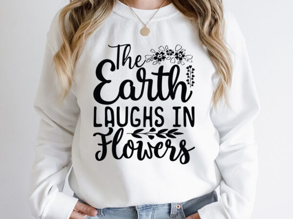 The earth laughs in flowers svg design, spring svg, spring svg bundle, easter svg, spring design for shirts, spring quotes, spring cut files, cricut, silhouette, svg, dxf, png, epshappy easter