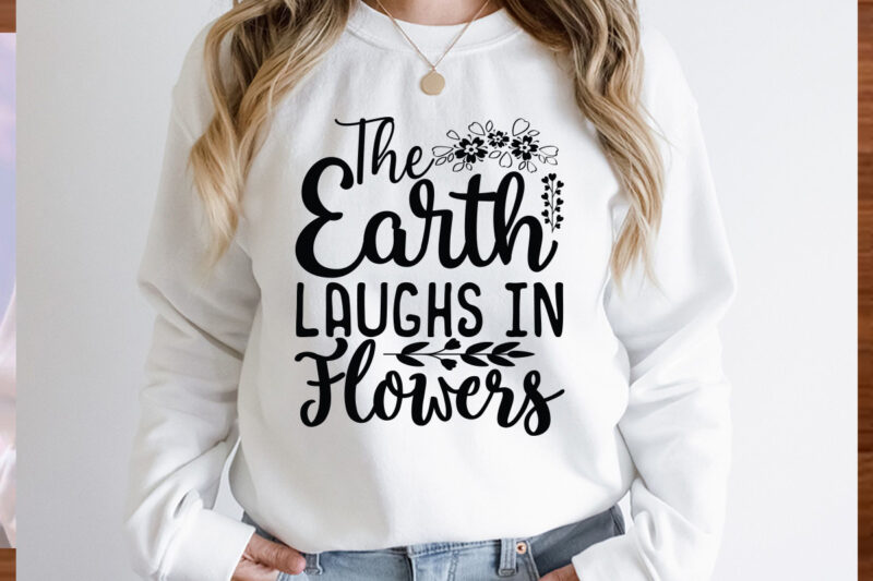 The Earth Laughs in Flowers SVG design, Spring Svg, Spring Svg Bundle, Easter Svg, Spring Design for Shirts, Spring Quotes, Spring Cut Files, Cricut, Silhouette, Svg, Dxf, Png, EpsHappy Easter