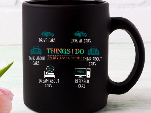 Things i do in my spare time funny car guy car enthusiast nc 0803 t shirt designs for sale