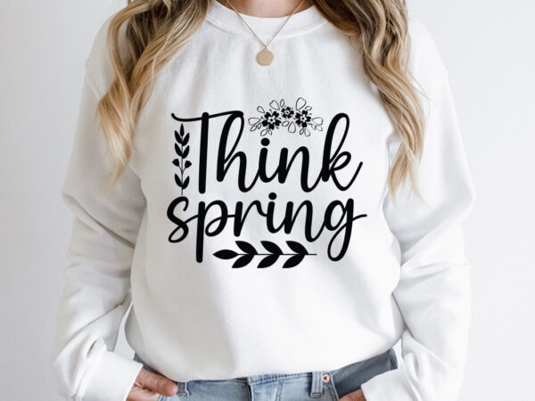 Think spring svg design, spring svg, spring svg bundle, easter svg, spring design for shirts, spring quotes, spring cut files, cricut, silhouette, svg, dxf, png, epshappy easter car embroidery design,