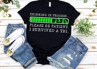Thinking In Process Please Be Patient I Survived A TBI Traumatic Brain Injury NL 0303 t shirt designs for sale