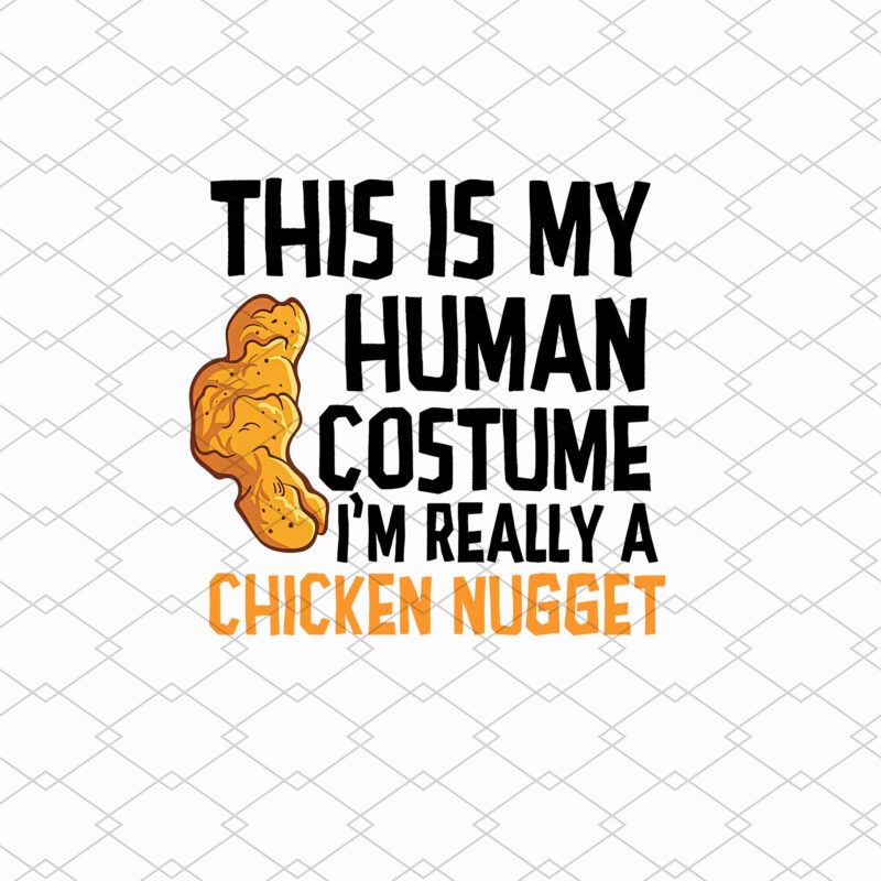 This Is My Human Costume I_m Really A Chicken Nugget NL 0203