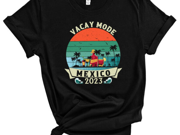 Vacay mode summer beach mexico girls trip 2023 vacation t-shirt pc