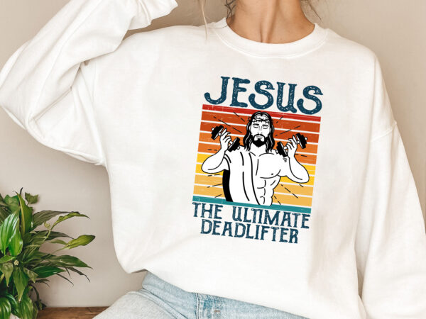 Vintage jesus the ultimate deadlifter funny christian gym nl 2702 t shirt vector art