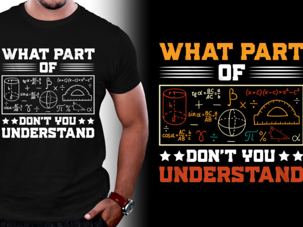 What part of don’t you understand math teacher t-shirt design