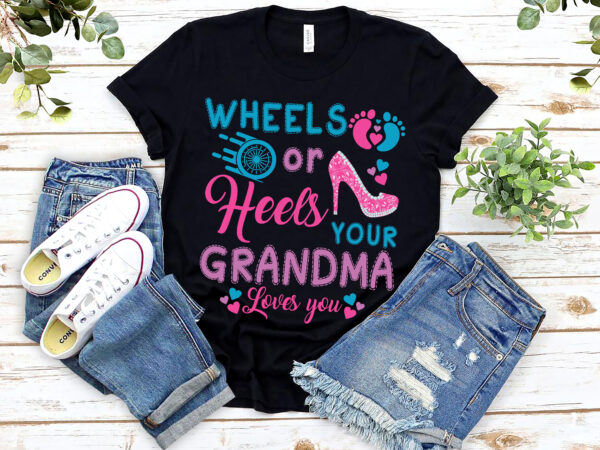 Wheels or heels your grandma loves you gender reveal party nl 1303 t shirt design for sale