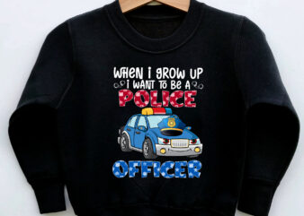 When I Grow Up I Want To Be A Police Officer Blue Line Future Cop NC 0303