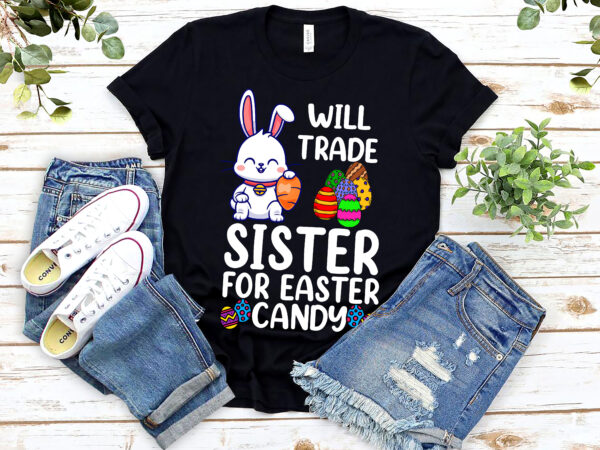 Will trade sister for candy funny easter eggs nl 0803 t shirt design for sale