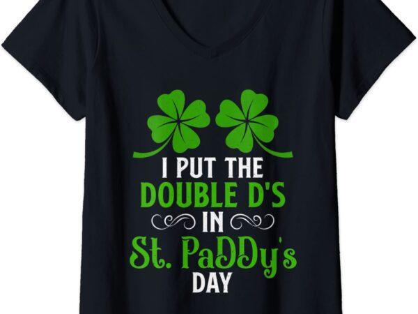 Womens i put double ds in st. paddy’s day funny st patrick’s day v-neck t-shirt