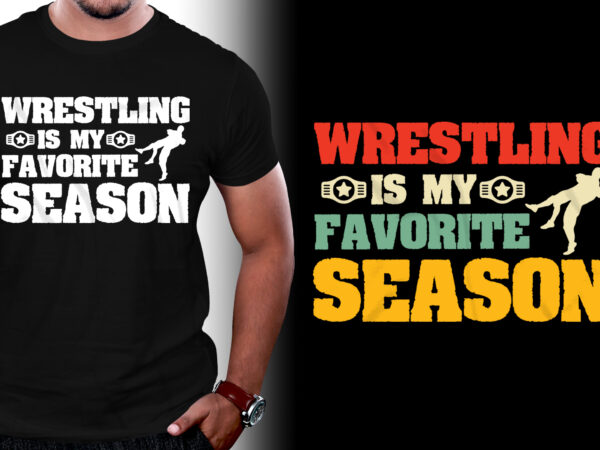 Wrestling is my favorite season t-shirt design