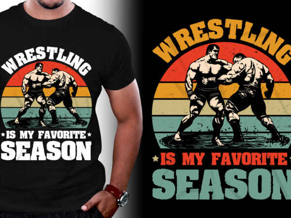 Wrestling is my favorite season t-shirt design
