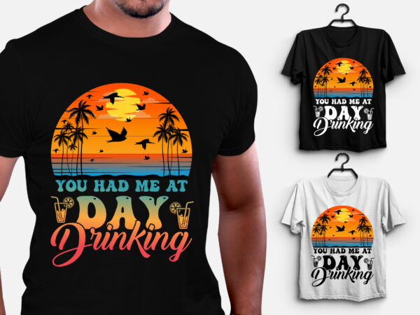 You had me at day drinking summer beach t-shirt design,summer beach,summer beach tshirt,summer beach tshirt design,summer beach tshirt design bundle,summer beach t-shirt,summer beach t-shirt design,summer beach t-shirt design bundle,summer beach
