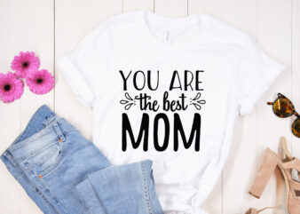 You are the best mom SVG design, Mother’s Day SVG Bundle, Mother’s Day SVG, Mother Hustler SVG, Mother Svg, Momlife Svg, Mom Svg, Gift For Mom Svg, Mom Quotes Svg,