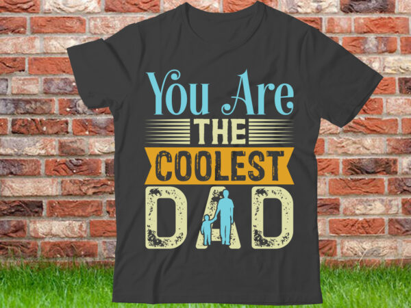 You are the coolest dad t shirt design, world’s best dad ever shirt, best dad gift, vintage dad t-shirt, father’s day gift, dad shirt, father’s day shirt, gift for dad,black