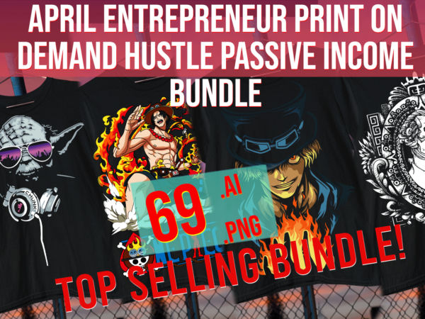 April entrepreneur print on demand hustle passive income bundle t shirt vector