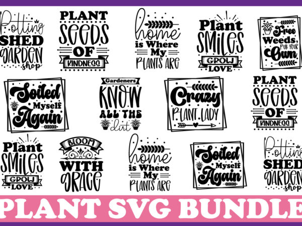 Plant svg bundle plant lover svg bundle, plant svg, plant quotes svg, houseplant svg, plant mom svg, funny plant quote, garden quote svg,crazy plant lady svg mega svg bundle, t t shirt illustration