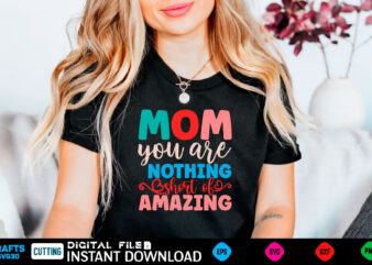 Mom You Are Nothing Short of Amazing mom, funny, bumper, pink freud the dark side of your mom, mothers day, meme, psychology, freud, pink freud, cat, comic sans, weird, gen t shirt designs for sale