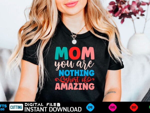 Mom you are nothing short of amazing mom, funny, bumper, pink freud the dark side of your mom, mothers day, meme, psychology, freud, pink freud, cat, comic sans, weird, gen t shirt designs for sale