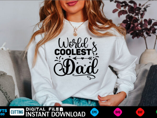 World’s coolest dad fathers day svg, dad svg, fathers day, dad svg, father svg, dad religion, father svg, dad, dad birthday, for men, for dad, grampy, daddy svg, grandpa svg, t shirt design for sale