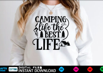 Camping life the best life camping Svg, camping Shirt, camping Funny Shirt, camping Shirt, camping Cut File, camping vector, camping SVg Shirt Print Template camping Svg Shirt for Sale