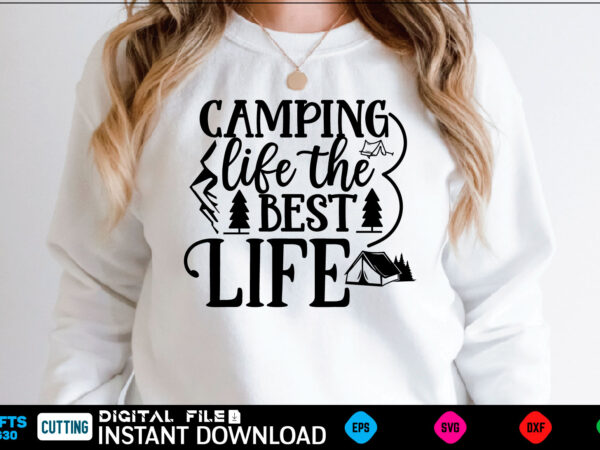 Camping life the best life camping svg, camping shirt, camping funny shirt, camping shirt, camping cut file, camping vector, camping svg shirt print template camping svg shirt for sale