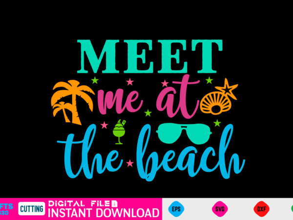 Meet me at the beach summer, summer svg, hello summer svg, beach svg, summer svg, vacation svg, summer svg bundle, summer design, idea, beach, summer svg files, summer cut files,