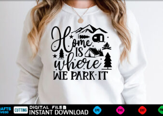 Home is where we park it camping Svg, camping Shirt, camping Funny Shirt, camping Shirt, camping Cut File, camping vector, camping SVg Shirt Print Template camping Svg Shirt for Sale