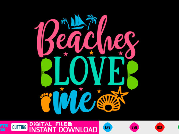 Beaches love me summer, summer svg, hello summer svg, beach svg, summer svg, vacation svg, summer svg bundle, summer design, idea, beach, summer svg files, summer cut files, summer quotes