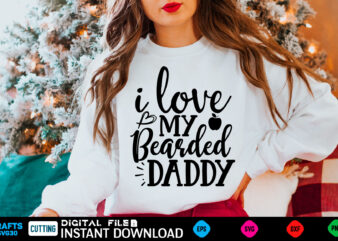 i love my bearded daddy ad, dad birthday, for men, for dad, grampy, daddy svg, grandpa svg, deer hunting svg, dad hunting svg, deer head, best dad svg, buckin dad, t shirt design for sale