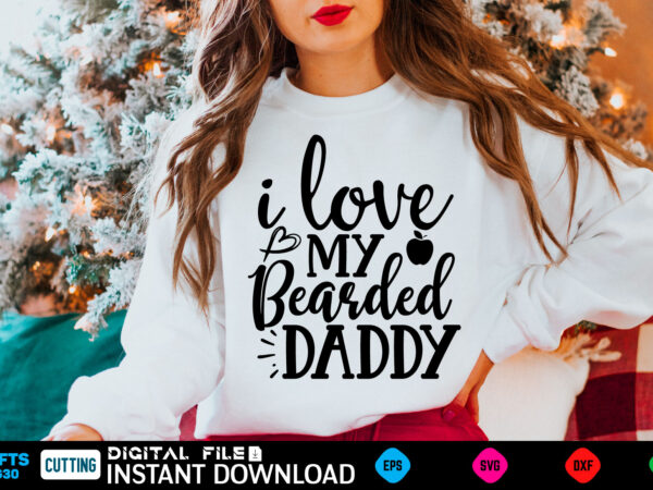 I love my bearded daddy ad, dad birthday, for men, for dad, grampy, daddy svg, grandpa svg, deer hunting svg, dad hunting svg, deer head, best dad svg, buckin dad, t shirt design for sale