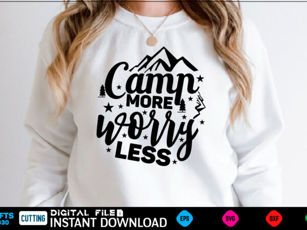 Camp more worry less camping svg, camping shirt, camping funny shirt, camping shirt, camping cut file, camping vector, camping svg shirt print template camping svg shirt