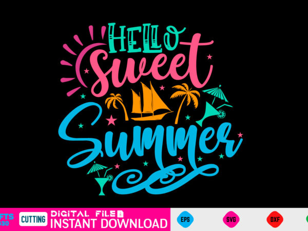 Hello sweet summer summer, summer svg, hello summer svg, beach svg, summer svg, vacation svg, summer svg bundle, summer design, idea, beach, summer svg files, summer cut files, summer quotes